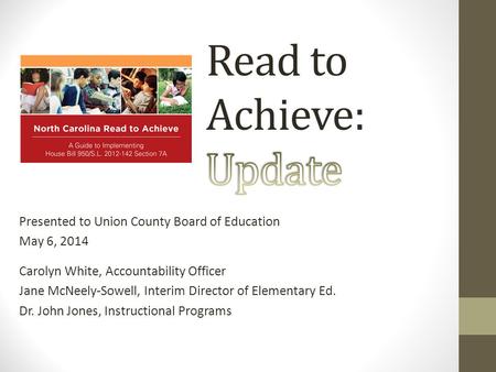 Presented to Union County Board of Education May 6, 2014 Carolyn White, Accountability Officer Jane McNeely-Sowell, Interim Director of Elementary Ed.