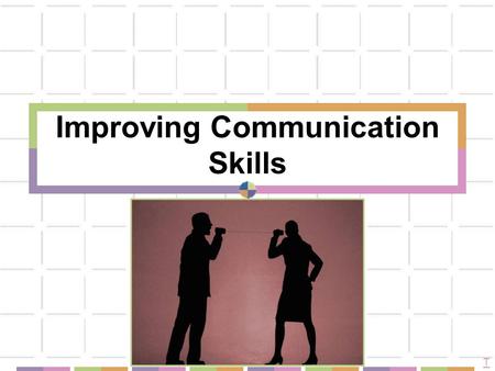 Improving Communication Skills T. Positive Communication good posture appropriate dress pleasant greetings a smile eye contact a nod pleasant facial expressions.