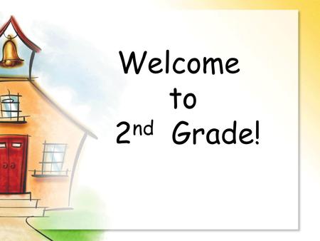 Welcome to 2 nd Grade!. Daily Routines Your child may have all three 2 nd grade teachers during the week. Students will switch classes for Reading and.
