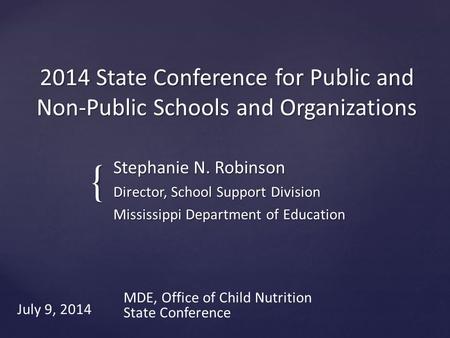 { 2014 State Conference for Public and Non-Public Schools and Organizations Stephanie N. Robinson Director, School Support Division Mississippi Department.