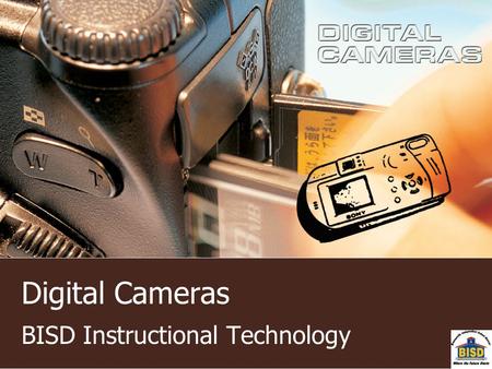 Digital Cameras BISD Instructional Technology. Schedule Digital Cameras Groups Split (Independent Practice Digital Cameras -Scavenger Hunt) (Scanning.