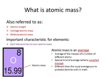 What is atomic mass? Also referred to as: