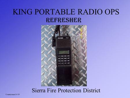 KING PORTABLE RADIO OPS Sierra Fire Protection District REFRESHER Countryman 04/09.