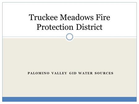 PALOMINO VALLEY GID WATER SOURCES Truckee Meadows Fire Protection District.