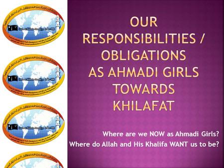 Where are we NOW as Ahmadi Girls? Where do Allah and His Khalifa WANT us to be?