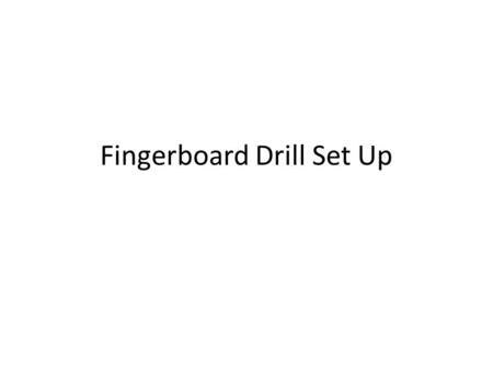 Fingerboard Drill Set Up. All Grades When the web page loads, a settings page will come up. Some notes will be black, some gray. Click on the gray notes.