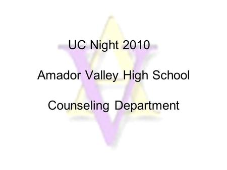 UC Night 2010 Amador Valley High School Counseling Department.