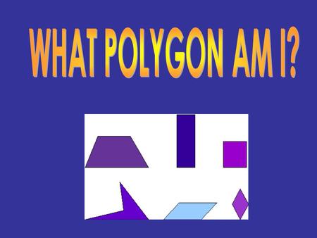 WHAT POLYGON AM I?.