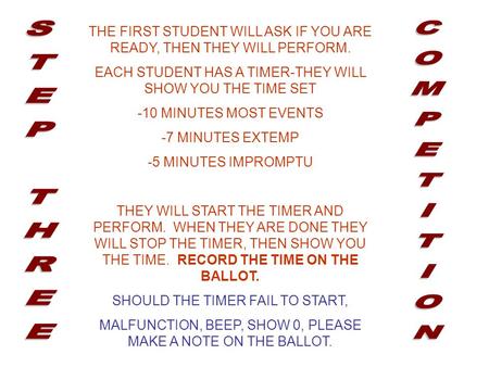 THE FIRST STUDENT WILL ASK IF YOU ARE READY, THEN THEY WILL PERFORM. EACH STUDENT HAS A TIMER-THEY WILL SHOW YOU THE TIME SET -10 MINUTES MOST EVENTS -7.