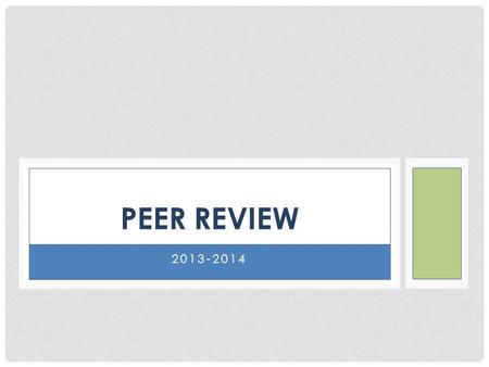 2013-2014 PEER REVIEW. “Quality teaching is not an individual accomplishment, it is the result of a collaborative culture that empowers teachers to team.