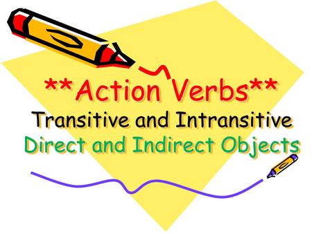 Action verbs are either…