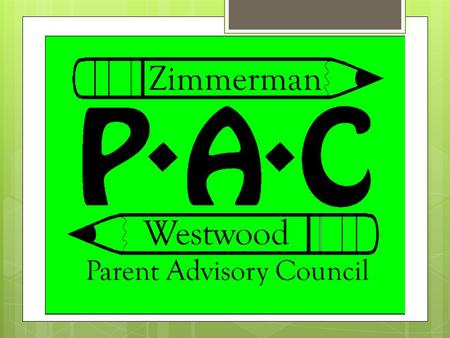 What is the PAC?. PAC = Parent Advisory Council  Presently, our PAC board consists of  Our two principals – Kari Sampson at WW and Susan Johnston at.