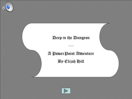 Deep in the Dungeon --- A PowerPoint Adventure By Elijah Hill.