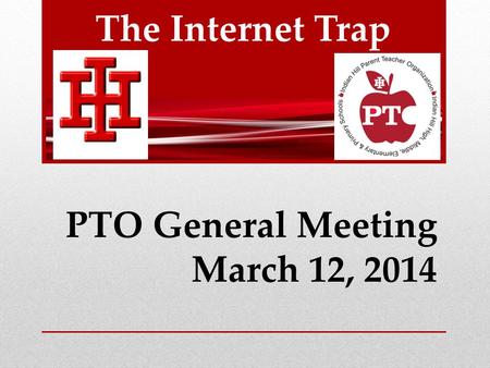 The Internet Trap PTO General Meeting March 12, 2014.
