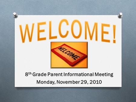 8 th Grade Parent Informational Meeting Monday, November 29, 2010.