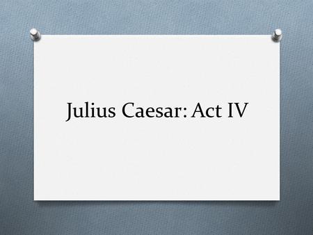 Julius Caesar: Act IV.