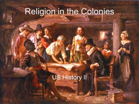 Religion in the Colonies US History II. Frustration with Anglican Church English Separatists thought church too Catholic Traditions, church not seen as.