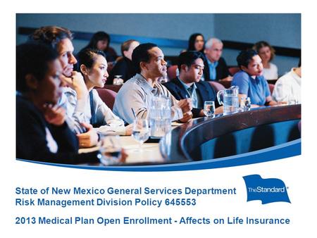 © 2010 Standard Insurance Company State of New Mexico General Services Department Risk Management Division Policy 645553 2013 Medical Plan Open Enrollment.