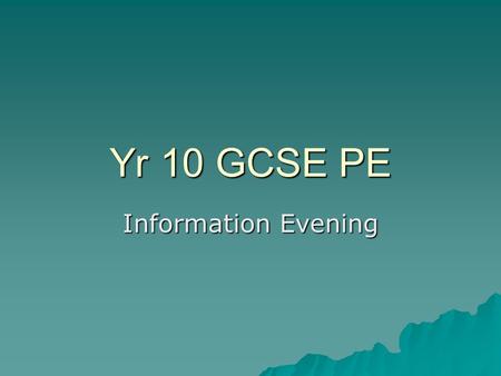 Yr 10 GCSE PE Information Evening. Expectations  1 Double practical lesson each week  Bring kit (even if you have a note for illness/injury)  Bring.