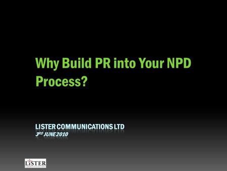 Why Build PR into Your NPD Process?. NPD Process Stage 1Stage 2Stage 3Stage 4Stage 5Stage 6 StrategicConceptPrototypeFirst SamplesLaunchFollow-up.