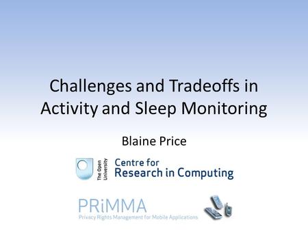 Challenges and Tradeoffs in Activity and Sleep Monitoring Blaine Price.