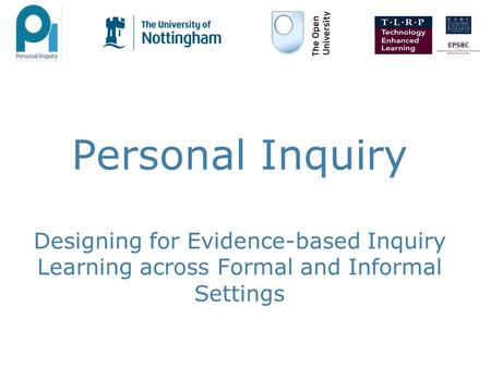 Personal Inquiry Designing for Evidence-based Inquiry Learning across Formal and Informal Settings.