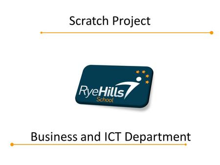 Business and ICT Department Scratch Project. Aspire Challenge Kyle Brown Head of Business and Rye Hills School