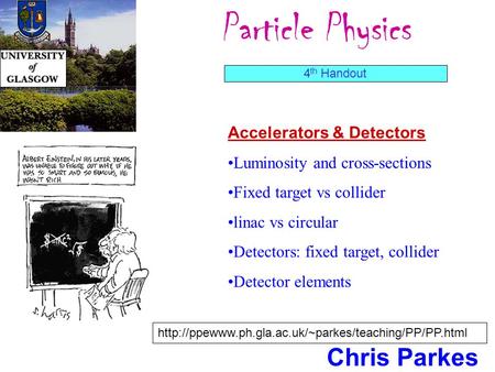 Particle Physics Chris Parkes Accelerators & Detectors