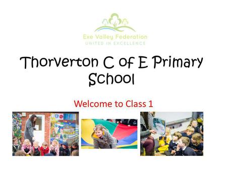 Thorverton C of E Primary School Welcome to Class 1.