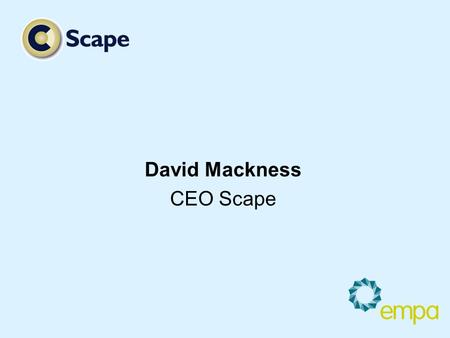 David Mackness CEO Scape. EMPA – Making a Difference Issues to resolve A solution from empa Improving your project deliver.