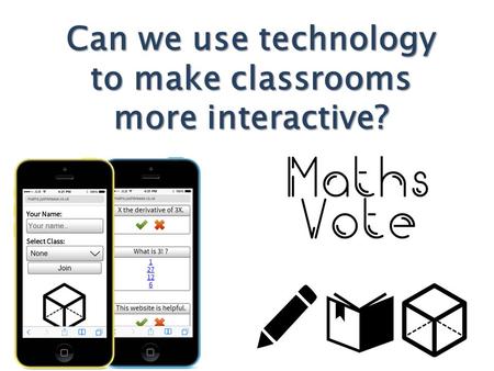 Can we use technology to make classrooms more interactive?