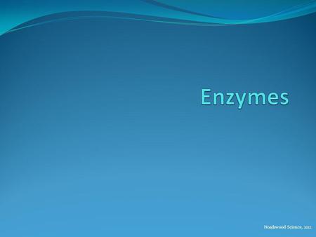 Enzymes Noadswood Science, 2012.