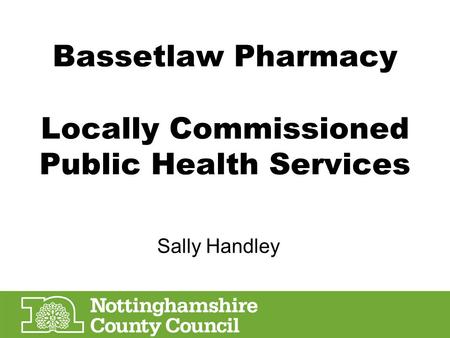 Bassetlaw Pharmacy Locally Commissioned Public Health Services Sally Handley.