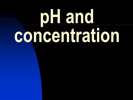 PH and concentration.