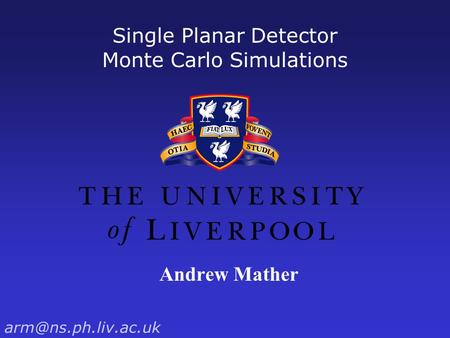 Single Planar Detector Monte Carlo Simulations Andrew Mather