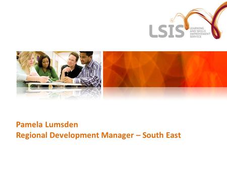 Pamela Lumsden Regional Development Manager – South East.