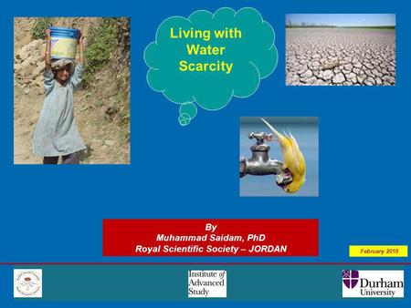 Living with Water Scarcity By Muhammad Saidam, PhD Royal Scientific Society – JORDAN February 2010.