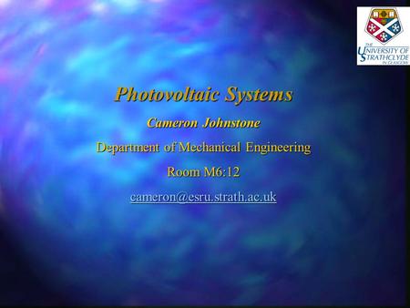 Photovoltaic Systems Cameron Johnstone Department of Mechanical Engineering Room M6:12