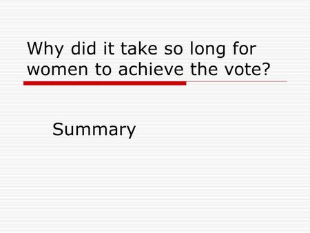 Why did it take so long for women to achieve the vote? Summary.