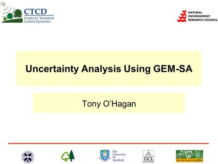 Uncertainty Analysis Using GEM-SA Tony O’Hagan. Outline  Setting up the project  Running a simple analysis  Exercise  More complex analyses.