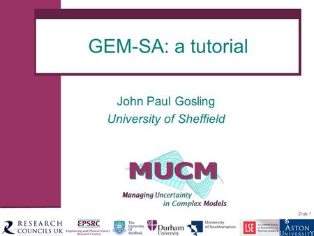 Slide 1 John Paul Gosling University of Sheffield GEM-SA: a tutorial.