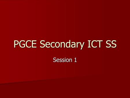 PGCE Secondary ICT SS Session 1. Sessions Overview of course and assignment Overview of course and assignment Using ICT to facilitate learning in Literacy.