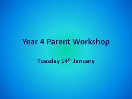 Year 4 Parent Workshop Tuesday 14 th January. Writing Writing is the best way to talk without being interrupted. Jules Renard.