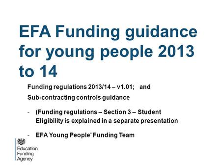 EFA Funding guidance for young people 2013 to 14 Funding regulations 2013/14 – v1.01; and Sub-contracting controls guidance -(Funding regulations – Section.