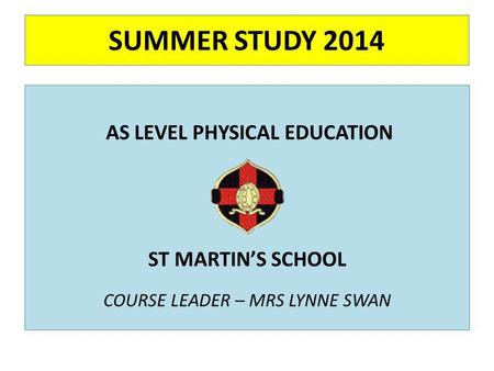 SUMMER STUDY 2014 AS LEVEL PHYSICAL EDUCATION ST MARTIN’S SCHOOL