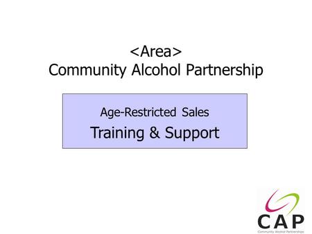 1 Community Alcohol Partnership Age-Restricted Sales Training & Support.