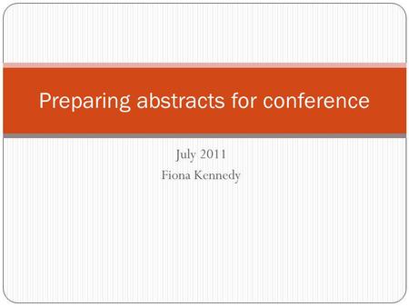 July 2011 Fiona Kennedy Preparing abstracts for conference.