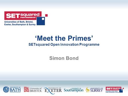 ‘Meet the Primes’ SETsquared Open Innovation Programme Simon Bond.