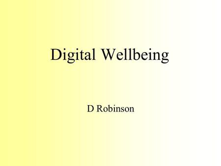Digital Wellbeing D Robinson. DW Funding Bids Digital Wellbeing –£128k HEIF IV 1 Research Fellow and 1 Research Assistant –Started March 2010 9 proposals.
