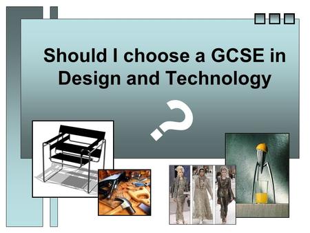 Should I choose a GCSE in Design and Technology ?.